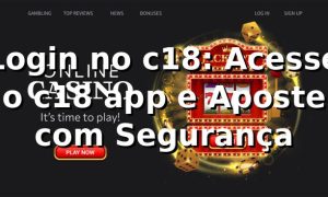 Login no c18: Acesse o c18 app e Aposte com Segurança